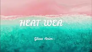 Glass Animals - Heat Weavs (Lyrics)