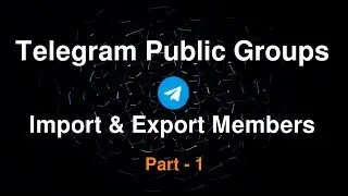 Telegram Public Group - Import and Export Members - Part 1
