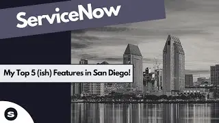 Top 5 Features in ServiceNow San Diego