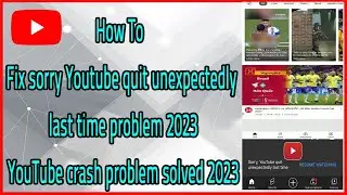 How To Fix sorry Youtube quit unexpectedly last time problem 2023, YouTube crash problem solved 2023