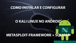 Instalando Kali Linux no Android (Metasploit-Framework + sqlmap)