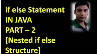 If Else Part 2  - Nested if else Structure