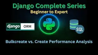62 – Bulk Create vs Create Performance Analysis | Django Master Series | Grow Up More