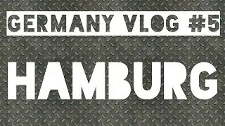 Germany Vlog #5 (A Day in Hamburg)