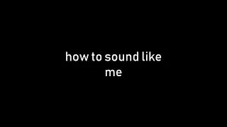 How to sound like me