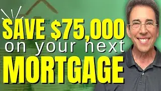 How To Save $75,000 on Your Next Mortgage