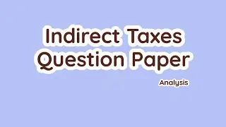 Indirect Tax Question Paper Analysis