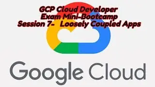 GCP Cloud Developer FREE Mini Bootcamp Session 7 Cloud Pubsub