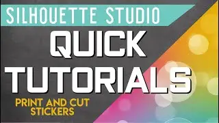Silhouette Studio Quick Tutorial - Basic Print and Cut Stickers