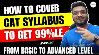 CAT Topics to get 99%le from Basic to Advanced Level | How to Crack CAT in 100 Days