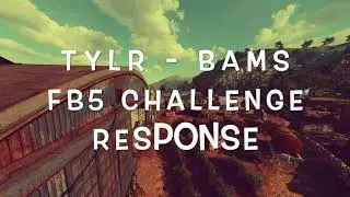 TYLR - BAMS FB5 MONTAGE CHALLENGE RESPONSE