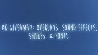 8k giveaway; overlays, sound effects, shakes, & fonts
