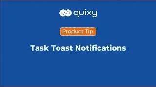 Task Toast Notifications | Quixy Tips | Product Tips