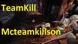 Chivalry Medieval Warfare - Teamkill Mcteamkillson