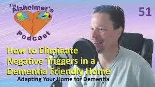 51 How to Eliminate Negative Triggers in a Dementia Friendly Home