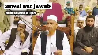 Sawal aur jawab | Maulana Makki Al Hijazi