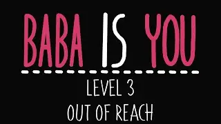 Baba Is You - Level 3 - Out of Reach - Solution