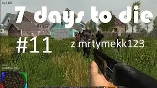 7 days to die odc.11- 7 dzień!!!
