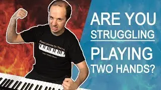 How to Fix Problems Playing Piano With Two Hands at the Same Time