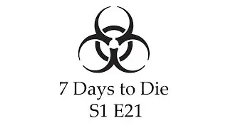 7 Days to Die - S1 E21, 
