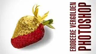 Erdbeere vergolden mit Photoshop [Tutorial für Anfänger]