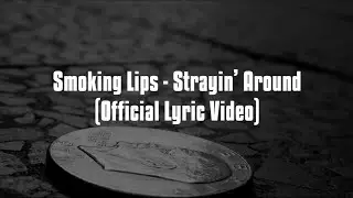 Smoking Lips - Strayin' Around  (Official Lyric Video)