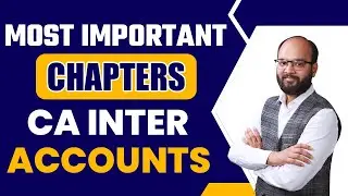 Most Important Topics Of CA Inter Accounts | CA Inter Accounts Important Chapters | CA Inter May 24