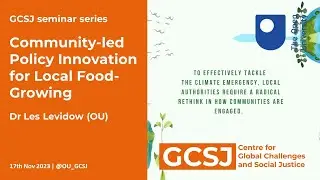 Community-led Policy Innovation for Local Food-Growing (17 November 2023) - GCSJ Seminar Series