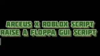 ARCEUS X ROBLOX SCRIPT - RAISE A FLOPPA GUI SCRIPT - see script link on comments