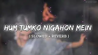 HUM TUMKO NIGAHON MEIN SONG !! LOFI SONG !! [Slowed + Reverb] !! SP LOFI
