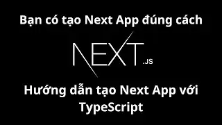 Bạn có đang tạo Next App với Typescript đúng cách