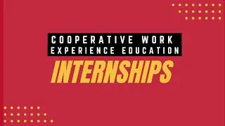 Video #4  Internships and Cooperative Work Experience Student Version