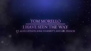 Tom Morello - I Have Seen The Way (ft. Alex Lifeson, Kirk Hammett & Dr. Fresch) [Official Audio]