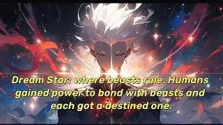 Dream Star: where beasts rule. Humans gained power to bond with beasts and each got a destined one.