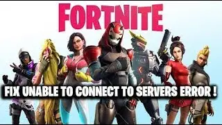 FIX Fortnite UNABLE TO CONNECT TO SERVERS ERROR !