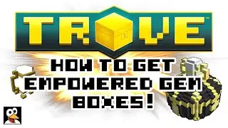 TROVE | HOW TO GET EMPOWERED GEM BOXES! | Trove Tips & Tricks