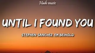 Stephen Sanchez, Em Beihold - Until I Found You (Lyrics)