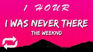 The Weeknd - I Was Never There (Lyrics) | 1 HOUR