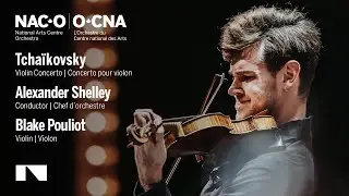 Tchaikovsky: Violin Concerto / Blake Pouliot • Alexander Shelley | NACO