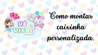 Como montar caixinha personalizada...