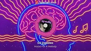 DJ Dabblez  - Mood For A Melody