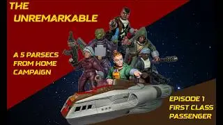 The Unremarkable Episode 001 - A 5 Parsecs From Home Narrative Campaign