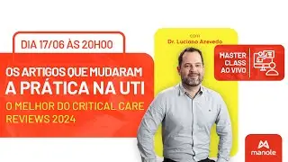 O Melhor do Critical Care Reviews 2024  - Os artigos que mudaram a prática na UTI