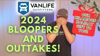 Vanlife Outfitters 2024 Bloopers & Outtakes (FUNNY!)