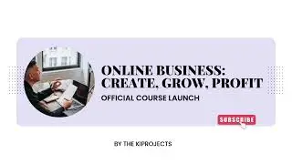 Online Business: Create, Grow, Profit - Official Course Launch