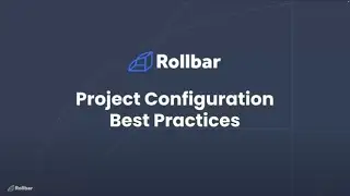 Rollbar Project Configuration Best Practices