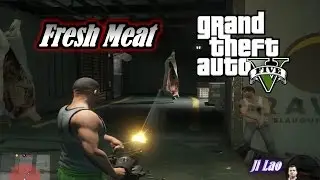GTA 5 -Fresh Meat