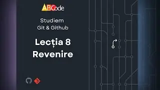 8 Revenire. Tutorial Git & Github [RO].