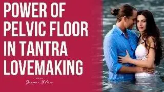 Unlock Deeper Intimacy| The Power of Pelvic Floor Training in Tantric Sex for Women