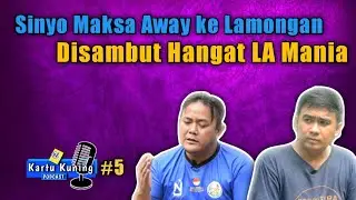 Kartu Kuning Podcast #5 Sinyo Maksa Away ke Lamongan Disambut Hangat  LA Mania